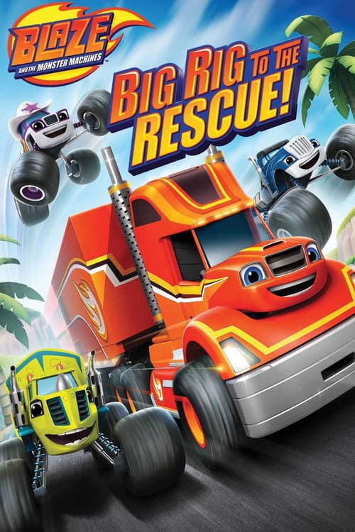 Blaze and the Monster Machines: Big Rig to the Rescue!