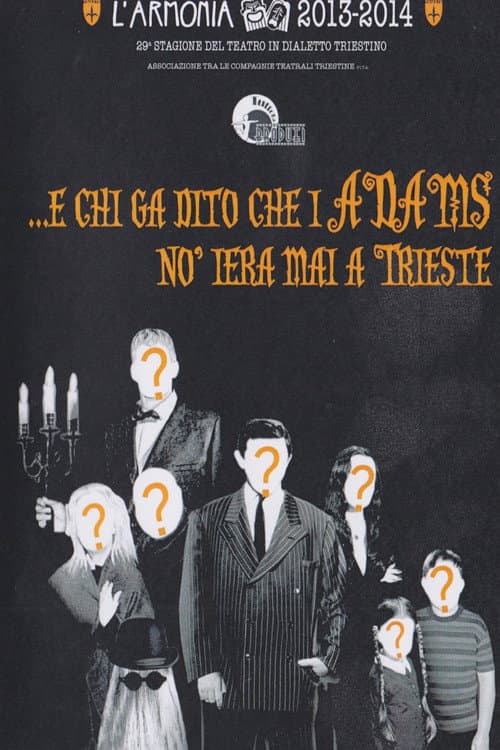 E chi ga dito che i Adams no iera mai a Trieste