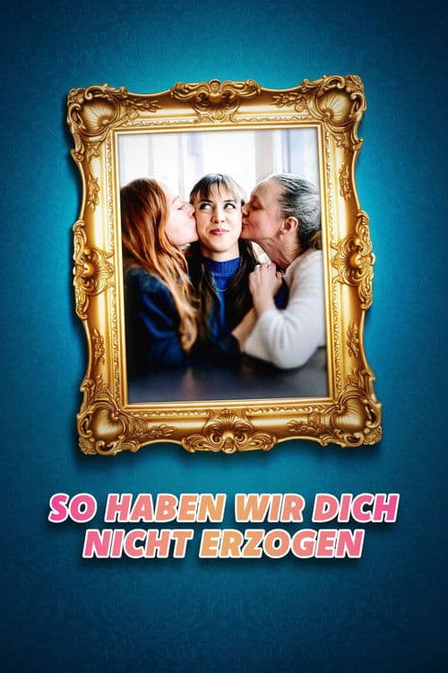So haben wir dich nicht erzogen