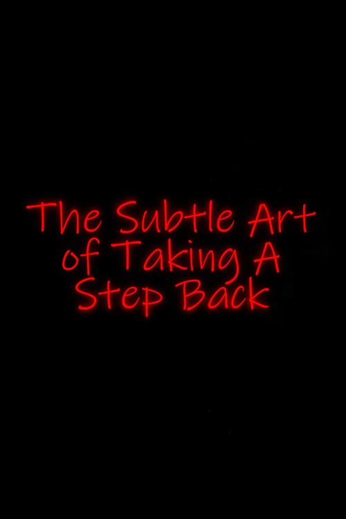 The Subtle Art of Taking a Step Back
