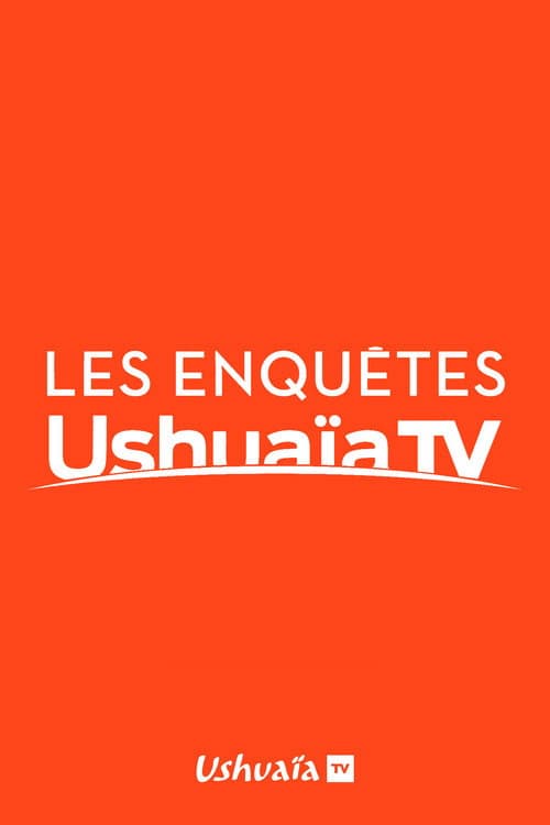 Les Enquêtes d'Ushuaïa TV