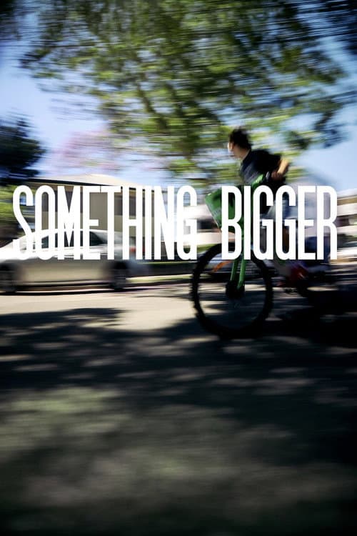 SOMETHING BIGGER