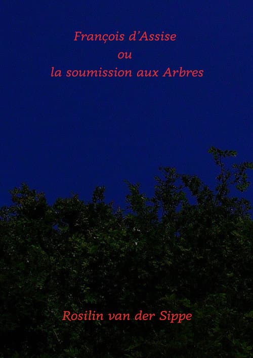 François d'Assise ou la soumission aux arbres.