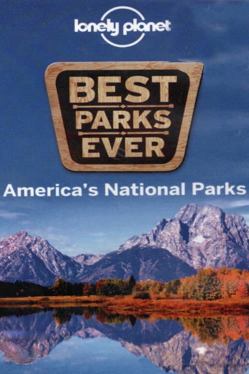 Lonely Planet: Best Parks Ever - America's National Parks