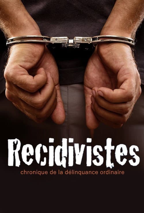 Récidivistes, chronique de la délinquance ordinaire